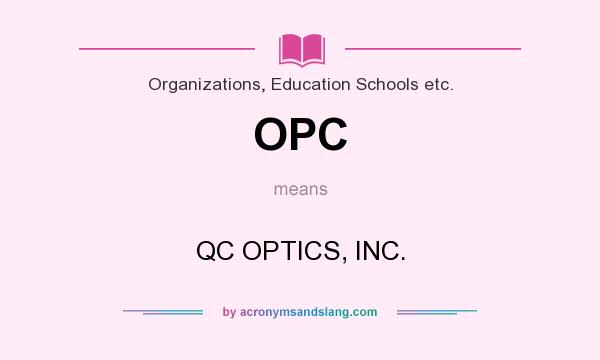 What does OPC mean? It stands for QC OPTICS, INC.