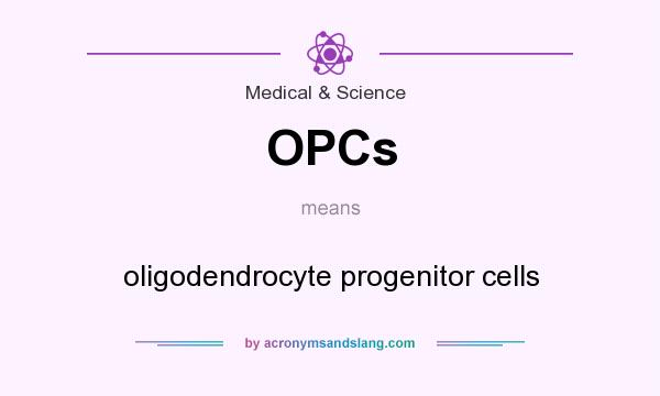 What does OPCs mean? It stands for oligodendrocyte progenitor cells