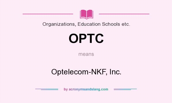 What does OPTC mean? It stands for Optelecom-NKF, Inc.