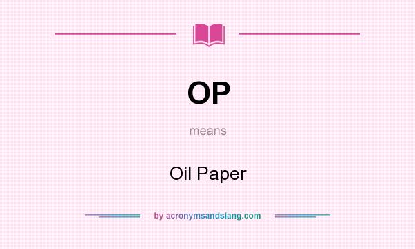 What does OP mean? It stands for Oil Paper