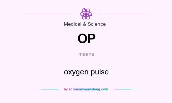 What does OP mean? It stands for oxygen pulse