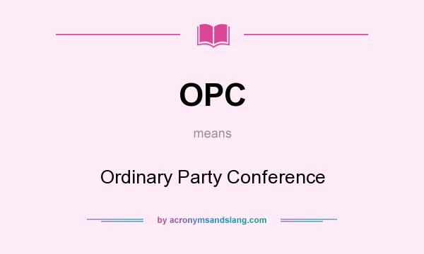 What does OPC mean? It stands for Ordinary Party Conference