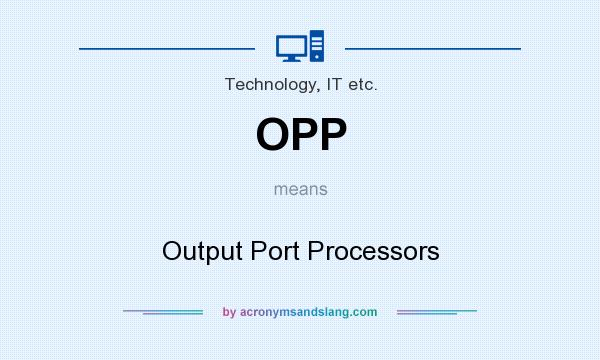What does OPP mean? It stands for Output Port Processors