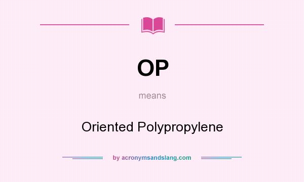 What does OP mean? It stands for Oriented Polypropylene