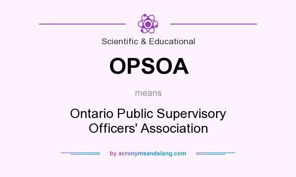 What does OPSOA mean? It stands for Ontario Public Supervisory Officers` Association