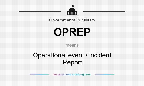 What does OPREP mean? It stands for Operational event / incident Report