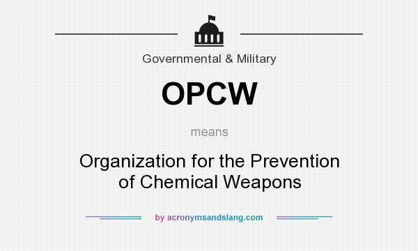 What does OPCW mean? It stands for Organization for the Prevention of Chemical Weapons