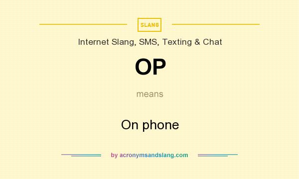 What does OP mean? It stands for On phone