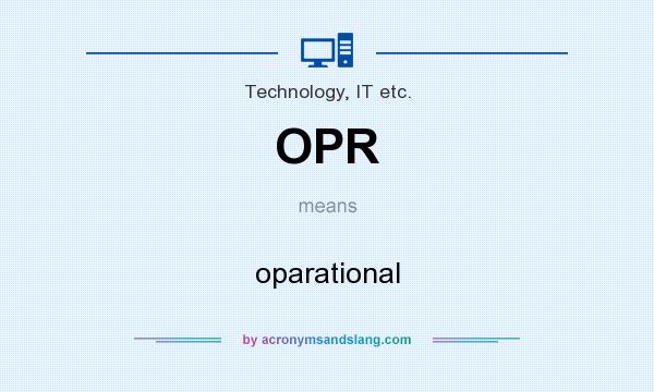 What does OPR mean? It stands for oparational
