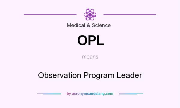 What does OPL mean? It stands for Observation Program Leader