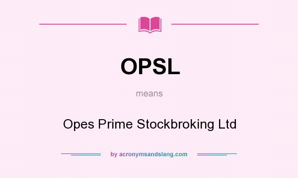 What does OPSL mean? It stands for Opes Prime Stockbroking Ltd