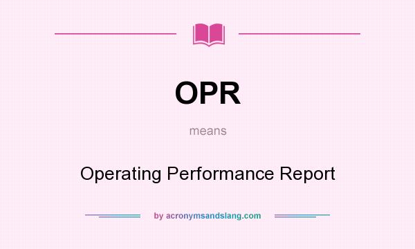 What does OPR mean? It stands for Operating Performance Report