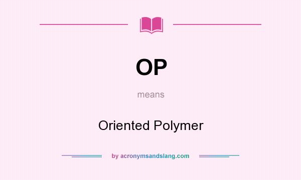 What does OP mean? It stands for Oriented Polymer