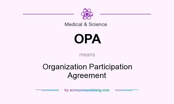 What does OPA mean? It stands for Organization Participation Agreement