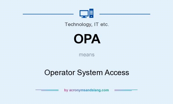 What does OPA mean? It stands for Operator System Access