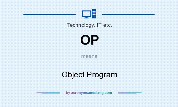What does OP mean? It stands for Object Program