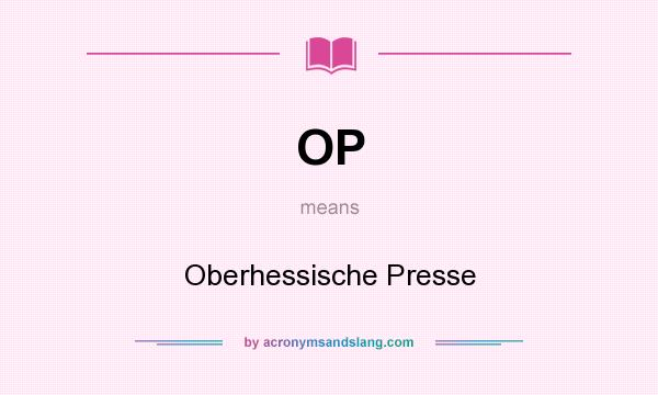 What does OP mean? It stands for Oberhessische Presse