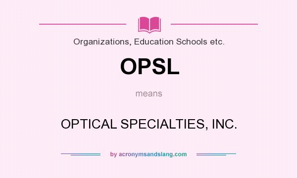 What does OPSL mean? It stands for OPTICAL SPECIALTIES, INC.