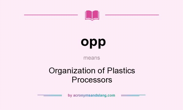 What does opp mean? It stands for Organization of Plastics Processors