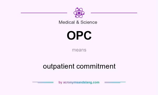 What does OPC mean? It stands for outpatient commitment