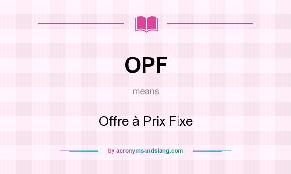 What does OPF mean? It stands for Offre à Prix Fixe