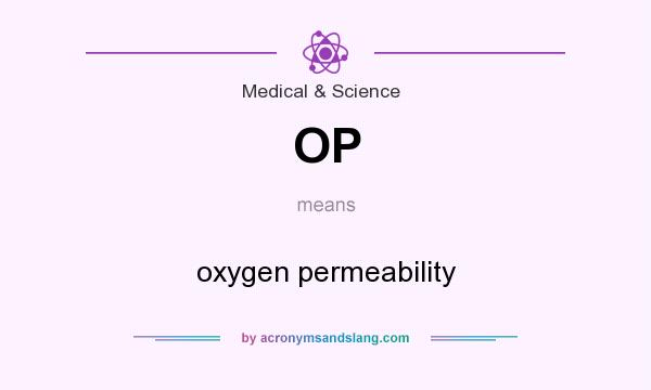 What does OP mean? It stands for oxygen permeability