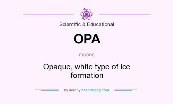 What does OPA mean? It stands for Opaque, white type of ice formation