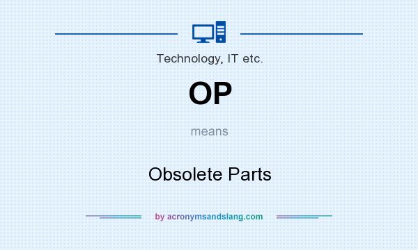 What does OP mean? It stands for Obsolete Parts