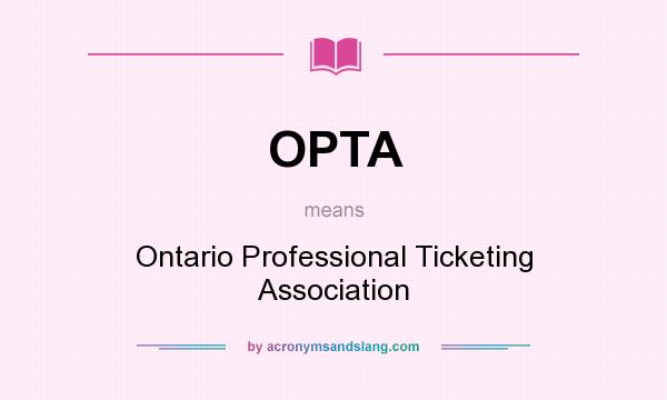What does OPTA mean? It stands for Ontario Professional Ticketing Association