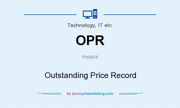 What does OPR mean? It stands for Outstanding Price Record