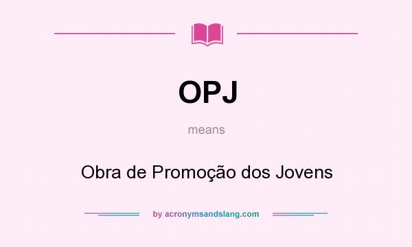 What does OPJ mean? It stands for Obra de Promoção dos Jovens