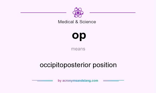 What does op mean? It stands for occipitoposterior position