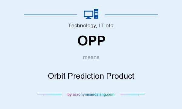 What does OPP mean? It stands for Orbit Prediction Product