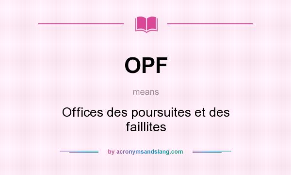What does OPF mean? It stands for Offices des poursuites et des faillites