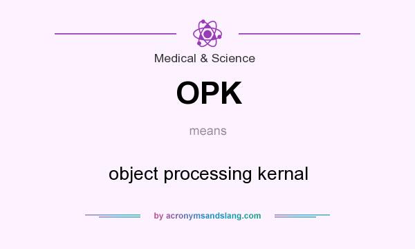 What does OPK mean? It stands for object processing kernal