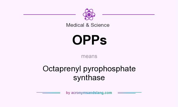 What does OPPs mean? It stands for Octaprenyl pyrophosphate synthase