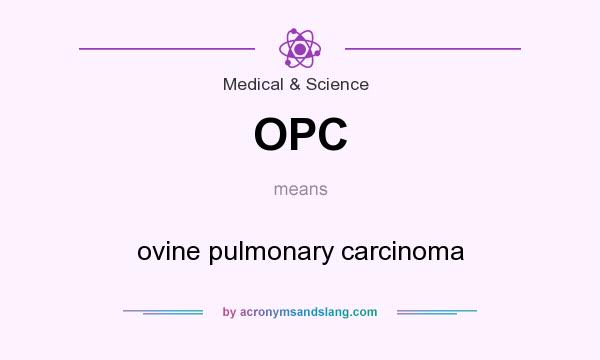 What does OPC mean? It stands for ovine pulmonary carcinoma