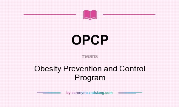 What does OPCP mean? It stands for Obesity Prevention and Control Program