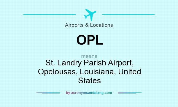 What does OPL mean? It stands for St. Landry Parish Airport, Opelousas, Louisiana, United States