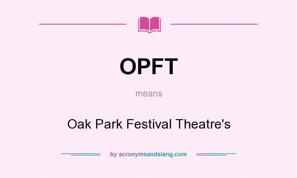 What does OPFT mean? It stands for Oak Park Festival Theatre`s