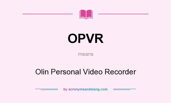 What does OPVR mean? It stands for Olin Personal Video Recorder