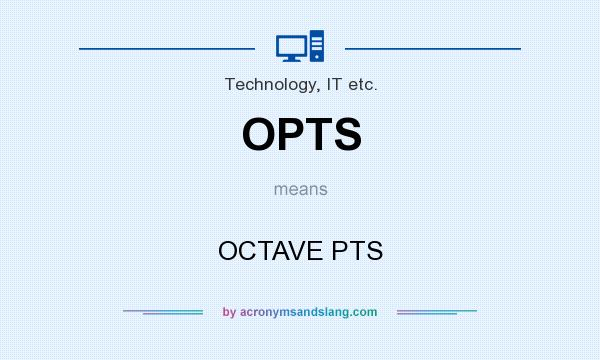What does OPTS mean? It stands for OCTAVE PTS