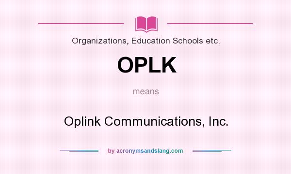 What does OPLK mean? It stands for Oplink Communications, Inc.