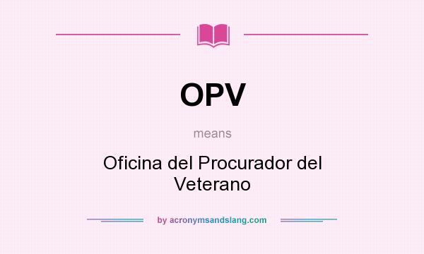 What does OPV mean? It stands for Oficina del Procurador del Veterano