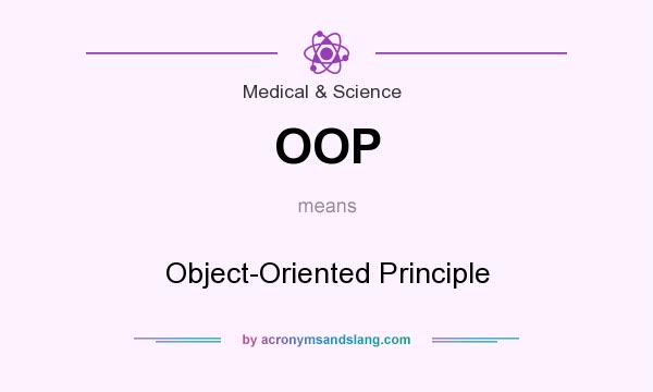 What does OOP mean? It stands for Object-Oriented Principle