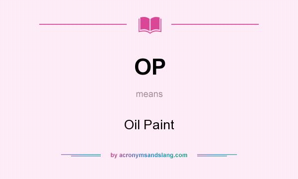 What does OP mean? It stands for Oil Paint