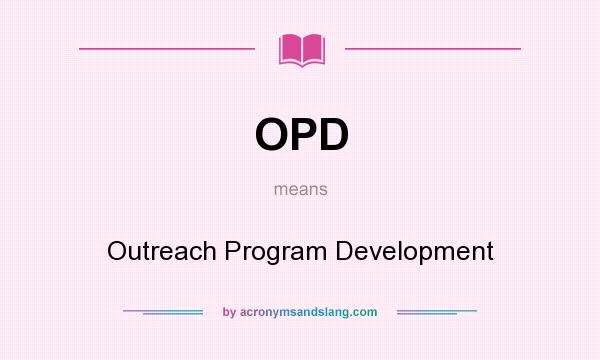 What does OPD mean? It stands for Outreach Program Development