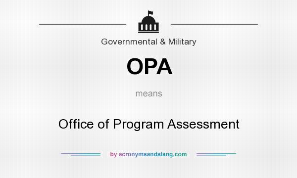 What does OPA mean? It stands for Office of Program Assessment