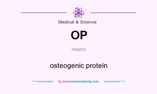 What does OP mean? It stands for osteogenic protein