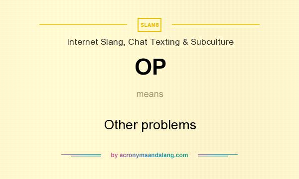 What does OP mean? It stands for Other problems